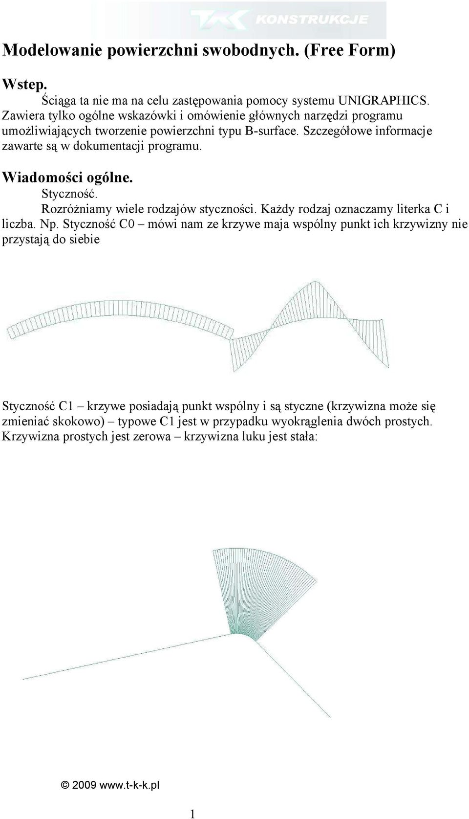 Szczegółowe informacje zawarte są w dokumentacji programu. Wiadomości ogólne. Styczność. Rozróżniamy wiele rodzajów styczności. Każdy rodzaj oznaczamy literka C i liczba. Np.