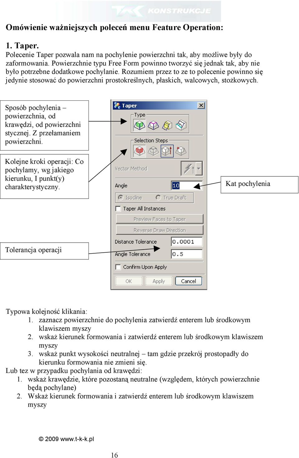 Rozumiem przez to ze to polecenie powinno się jedynie stosować do powierzchni prostokreślnych, płaskich, walcowych, stożkowych. Sposób pochylenia powierzchnia, od krawędzi, od powierzchni stycznej.