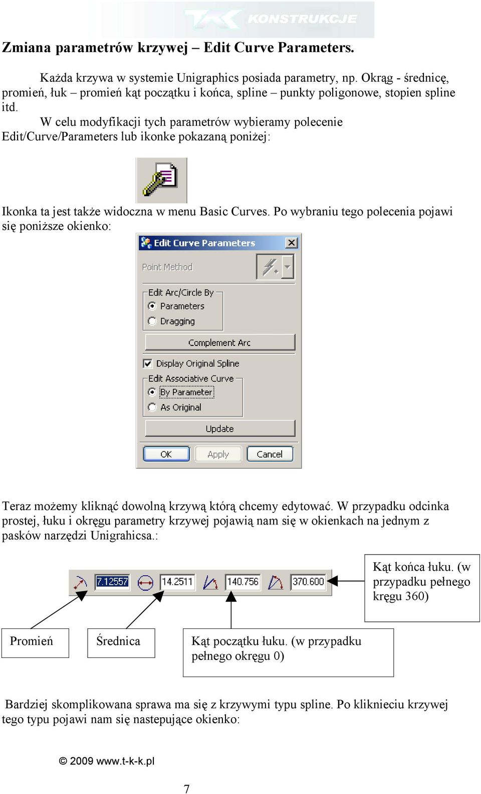 W celu modyfikacji tych parametrów wybieramy polecenie Edit/Curve/Parameters lub ikonke pokazaną poniżej: Ikonka ta jest także widoczna w menu Basic Curves.