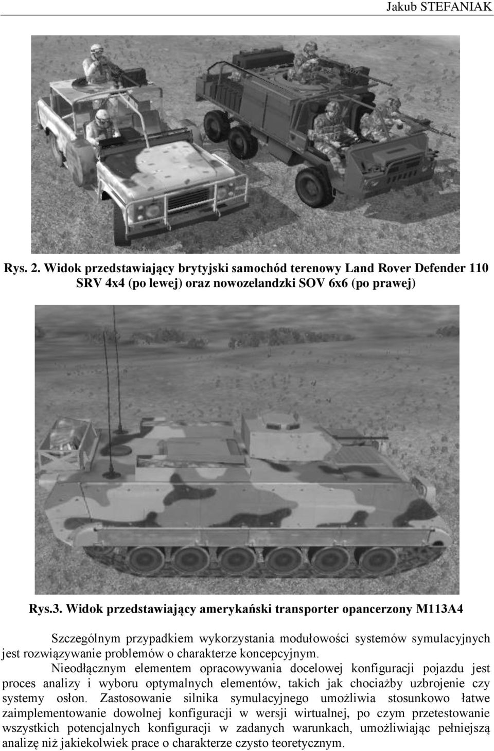 Nieodłącznym elementem opracowywania docelowej konfiguracji pojazdu jest proces analizy i wyboru optymalnych elementów, takich jak chociażby uzbrojenie czy systemy osłon.