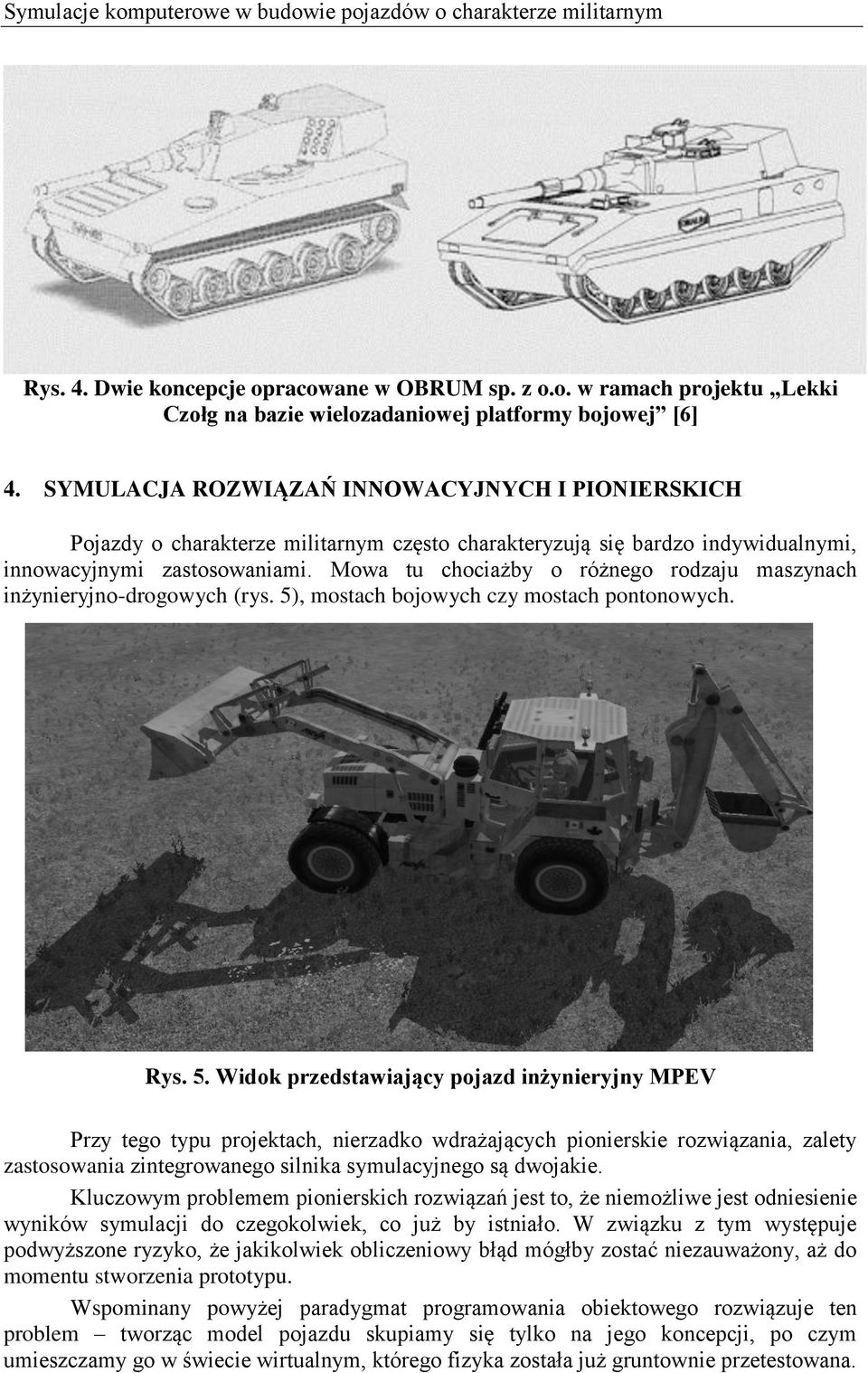 Mowa tu chociażby o różnego rodzaju maszynach inżynieryjno-drogowych (rys. 5)