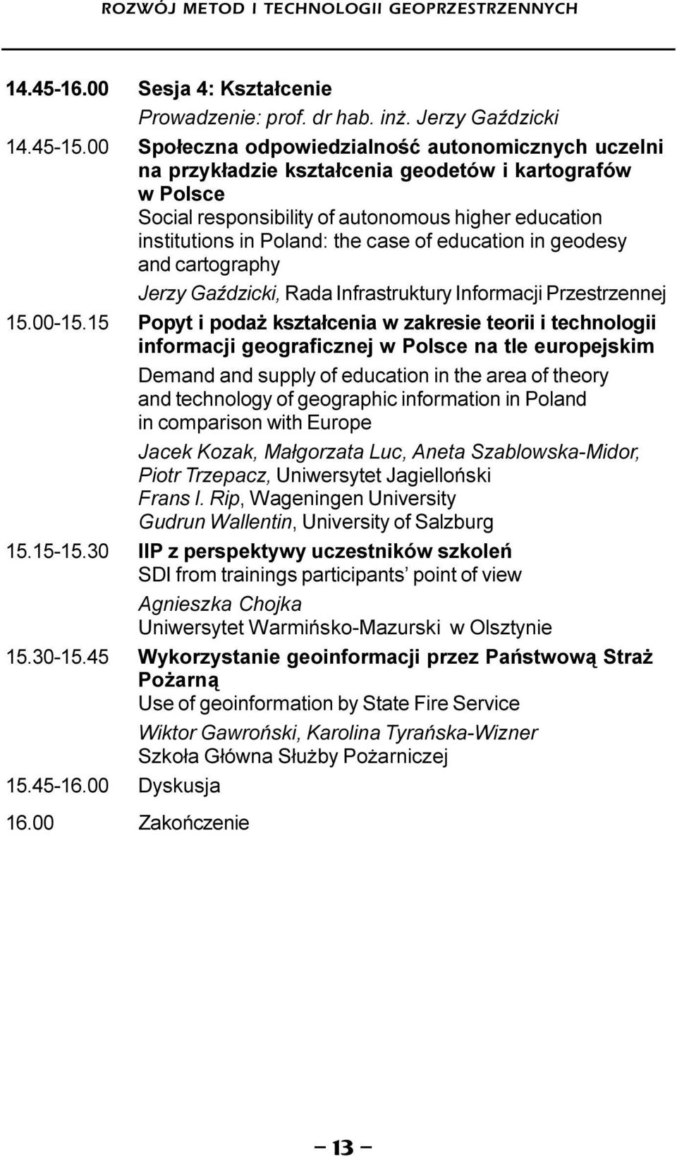 of education in geodesy and cartography Jerzy GaŸdzicki, Rada Infrastruktury Informacji Przestrzennej 15.00-15.