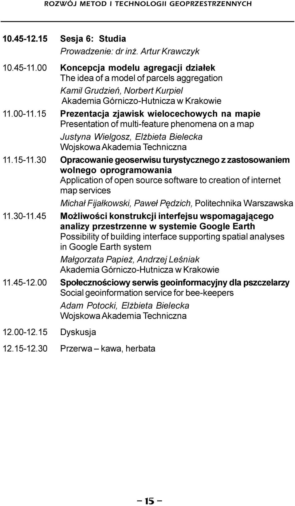 15 Prezentacja zjawisk wielocechowych na mapie Presentation of multi-feature phenomena on a map Justyna Wielgosz, El bieta Bielecka Wojskowa Akademia Techniczna 11.15-11.