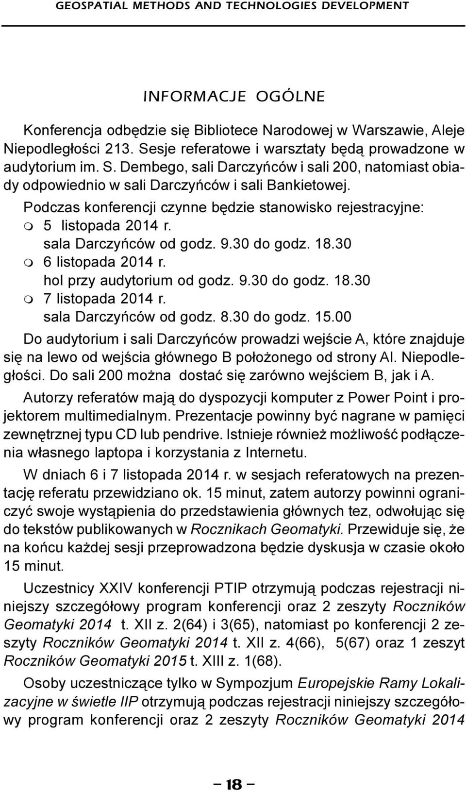 Podczas konferencji czynne bêdzie stanowisko rejestracyjne: m 5 listopada 2014 r. sala Darczyñców od godz. 9.30 do godz. 18.30 m 6 listopada 2014 r. hol przy audytorium od godz. 9.30 do godz. 18.30 m 7 listopada 2014 r.