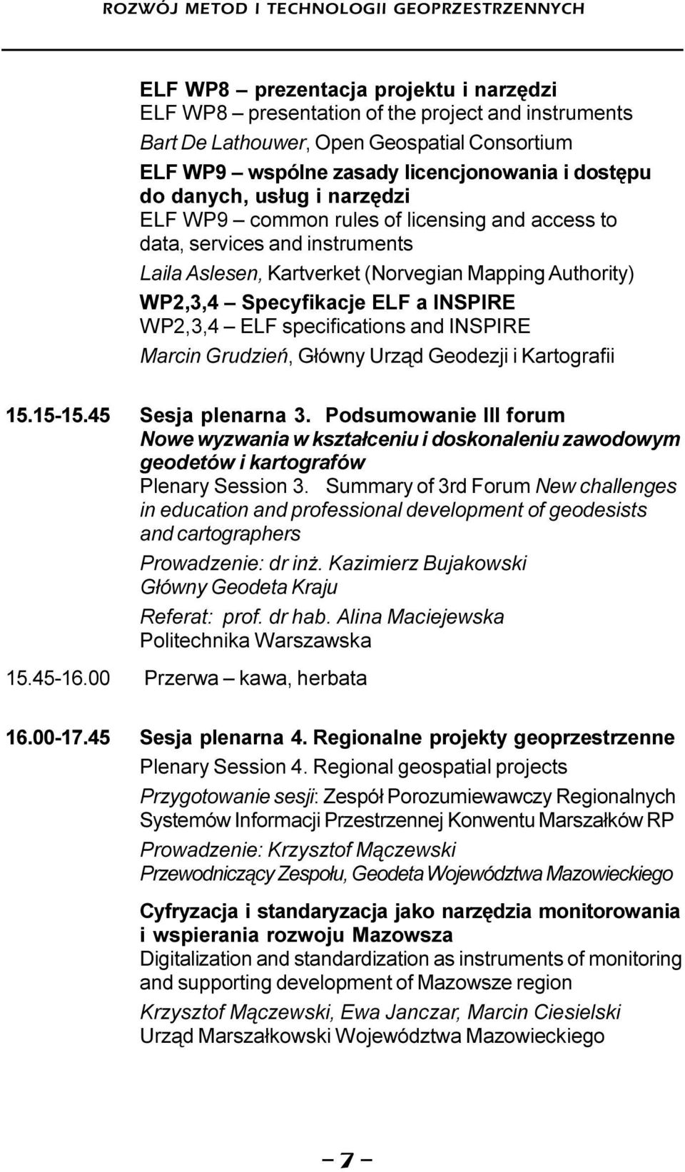 WP2,3,4 Specyfikacje ELF a INSPIRE WP2,3,4 ELF specifications and INSPIRE Marcin Grudzieñ, G³ówny Urz¹d Geodezji i Kartografii 15.15-15.45 Sesja plenarna 3.