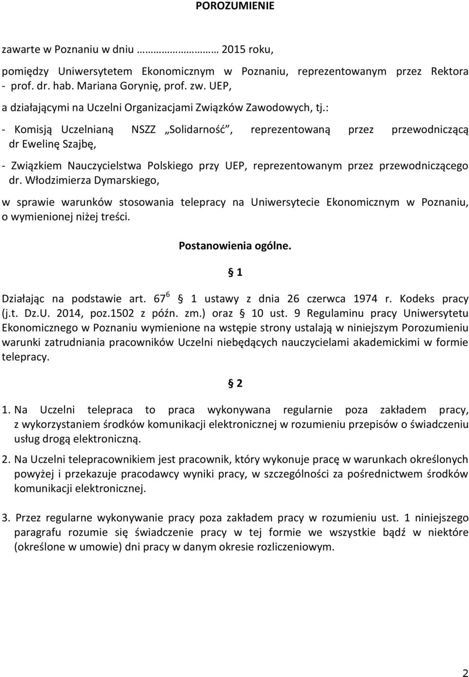 : - Komisją Uczelnianą NSZZ Solidarność, reprezentowaną przez przewodniczącą dr Ewelinę Szajbę, - Związkiem Nauczycielstwa Polskiego przy UEP, reprezentowanym przez przewodniczącego dr.