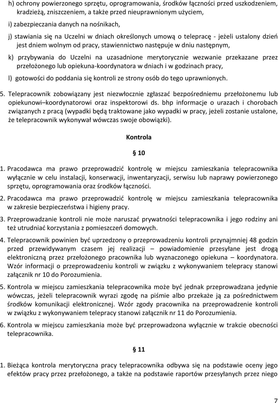 merytorycznie wezwanie przekazane przez przełożonego lub opiekuna-koordynatora w dniach i w godzinach pracy, l) gotowości do poddania się kontroli ze strony osób do tego uprawnionych. 5.