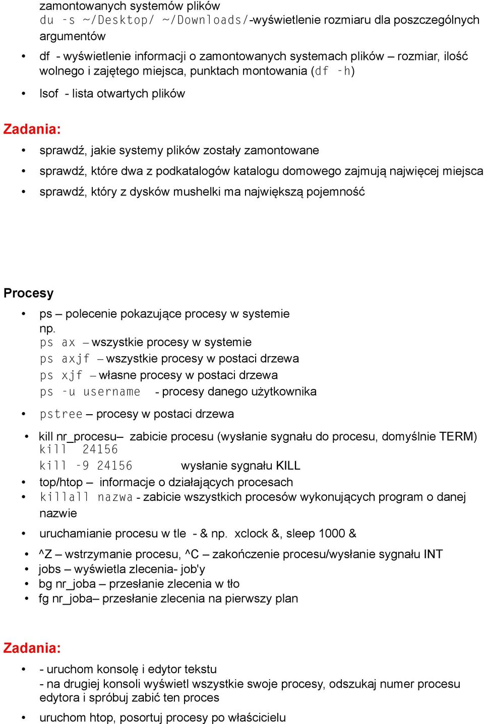 najwięcej miejsca sprawdź, który z dysków mushelki ma największą pojemność Procesy ps polecenie pokazujące procesy w systemie np.