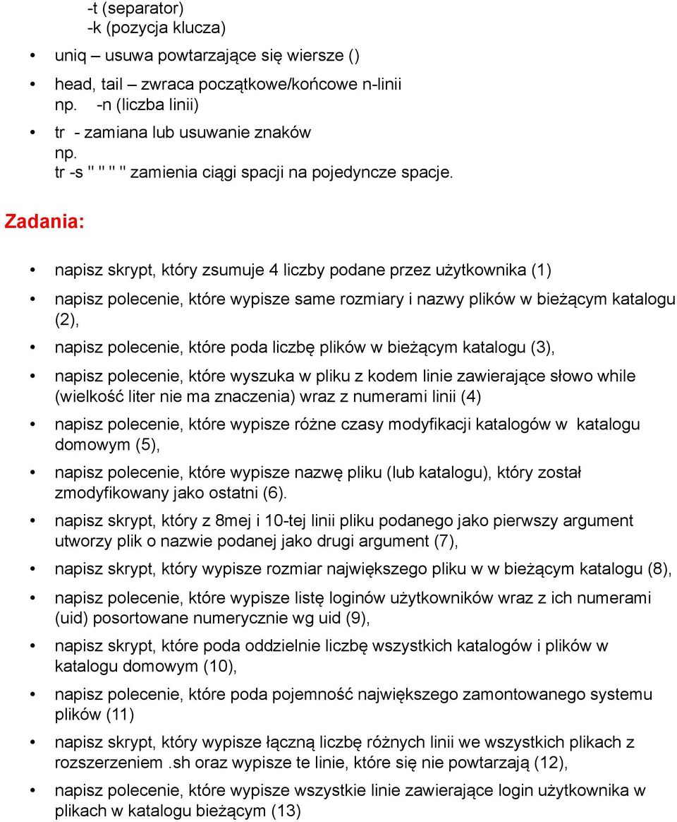 Zadania: napisz skrypt, który zsumuje 4 liczby podane przez użytkownika (1) napisz polecenie, które wypisze same rozmiary i nazwy plików w bieżącym katalogu (2), napisz polecenie, które poda liczbę