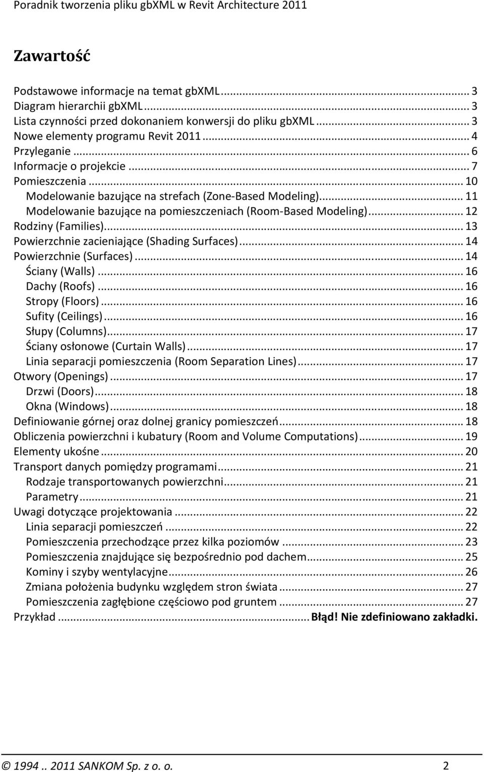 .. 13 Powierzchnie zacieniające (Shading Surfaces)... 14 Powierzchnie (Surfaces)... 14 Ściany (Walls)... 16 Dachy (Roofs)... 16 Stropy (Floors)... 16 Sufity (Ceilings)... 16 Słupy (Columns).