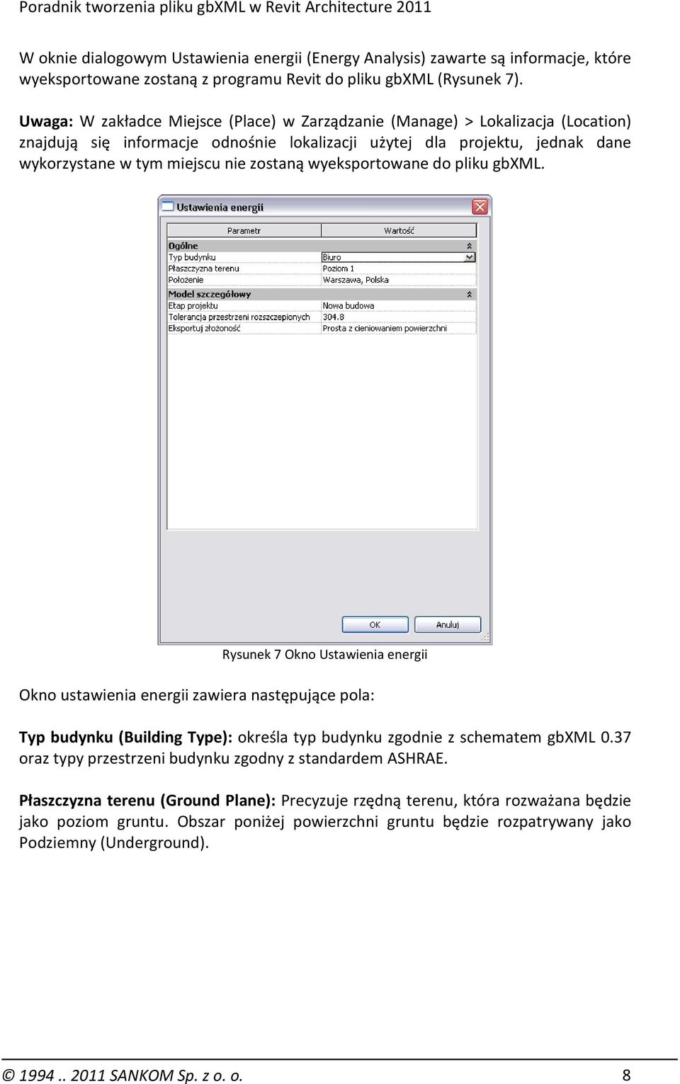 wyeksportowane do pliku gbxml. Rysunek 7 Okno Ustawienia energii Okno ustawienia energii zawiera następujące pola: Typ budynku (Building Type): określa typ budynku zgodnie z schematem gbxml 0.