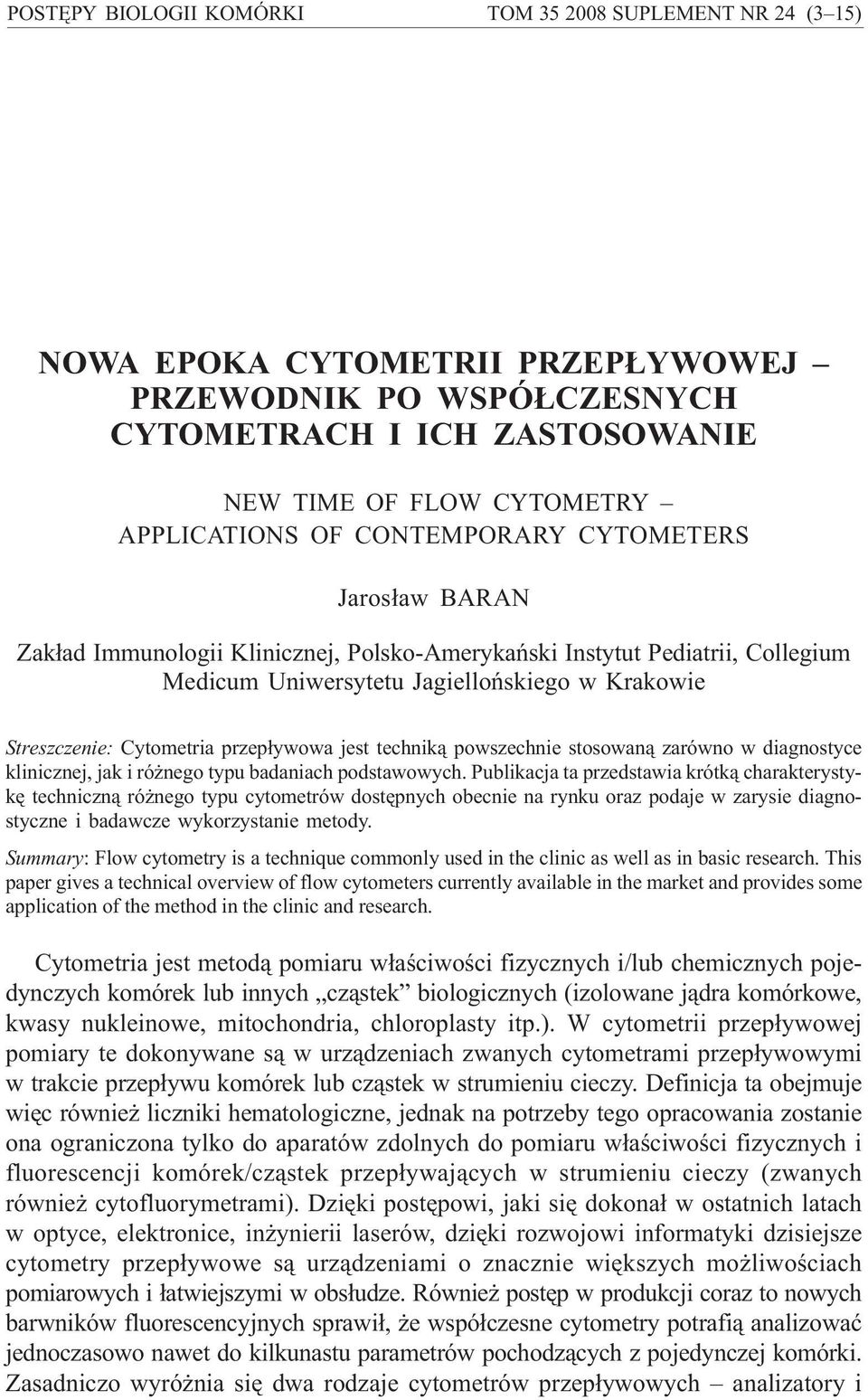 Medicum Uniwersytetu Jagielloñskiego w Krakowie Streszczenie: Cytometria przep³ywowa jest technik¹ powszechnie stosowan¹ zarówno w diagnostyce klinicznej, jak i ró nego typu badaniach podstawowych.