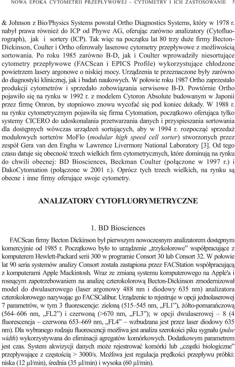 Tak wiêc na pocz¹tku lat 80 trzy du e firmy Becton- Dickinson, Coulter i Ortho oferowa³y laserowe cytometry przep³ywowe z mo liwoœci¹ sortowania.