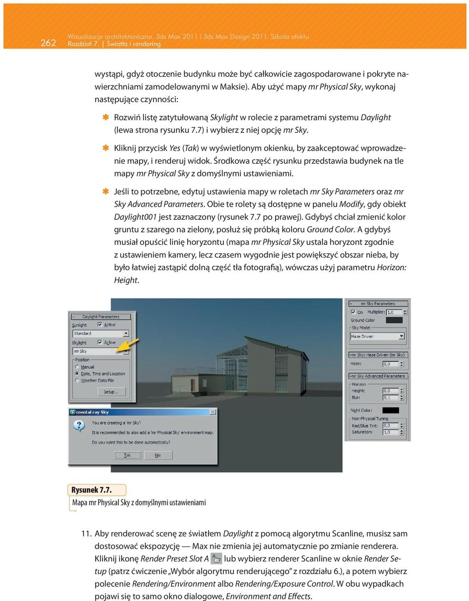 Aby użyć mapy mr Physical Sky, wykonaj następujące czynności: ÁÁ Rozwiń listę zatytułowaną Skylight w rolecie z parametrami systemu Daylight (lewa strona rysunku 7.7) i wybierz z niej opcję mr Sky.