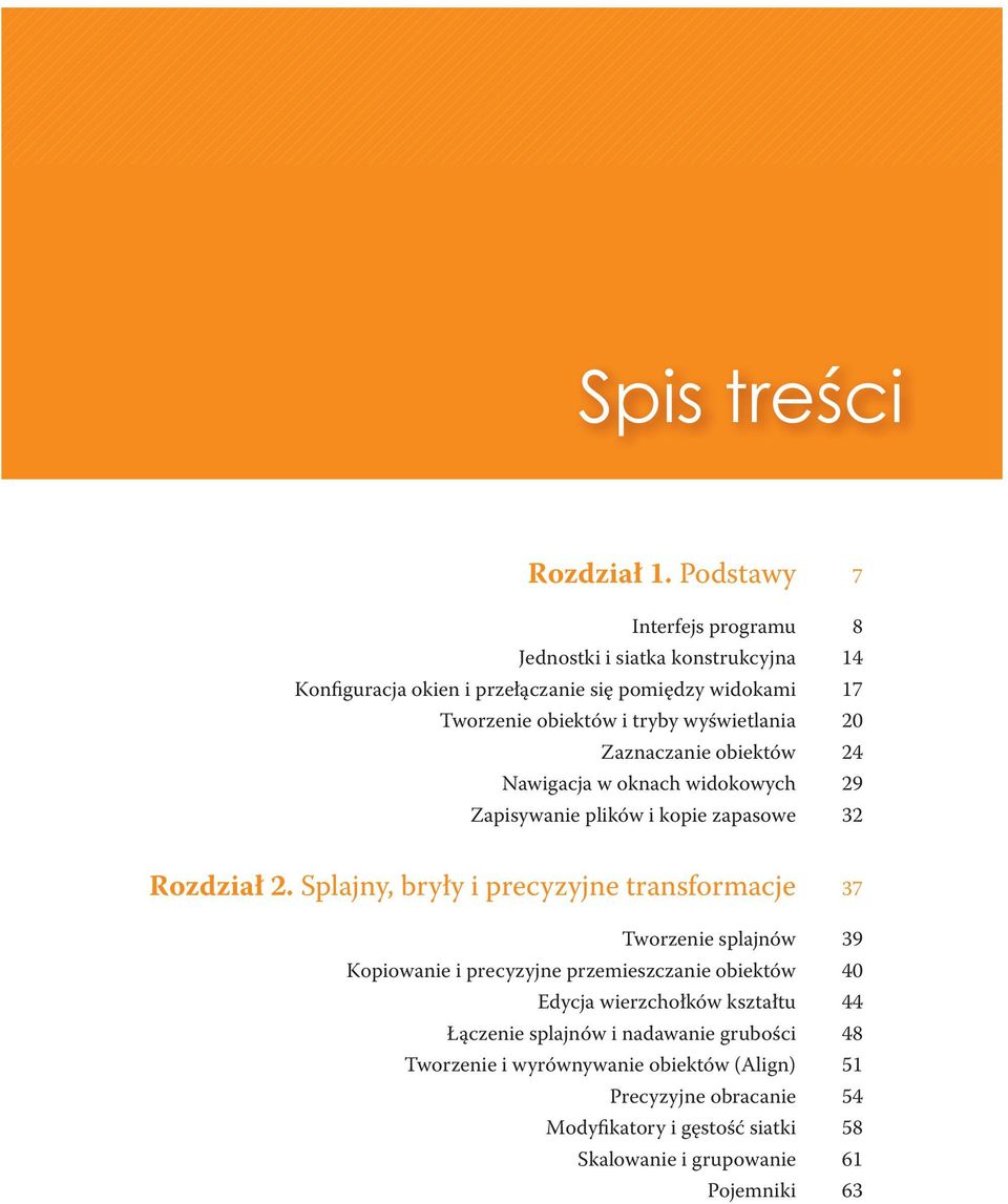 wyświetlania 20 Zaznaczanie obiektów 24 Nawigacja w oknach widokowych 29 Zapisywanie plików i kopie zapasowe 32 Rozdział 2.