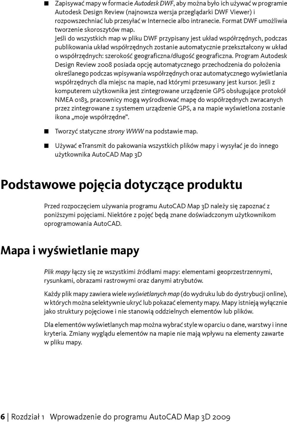 Jeśli do wszystkich map w pliku DWF przypisany jest układ współrzędnych, podczas publikowania układ współrzędnych zostanie automatycznie przekształcony w układ o współrzędnych: szerokość