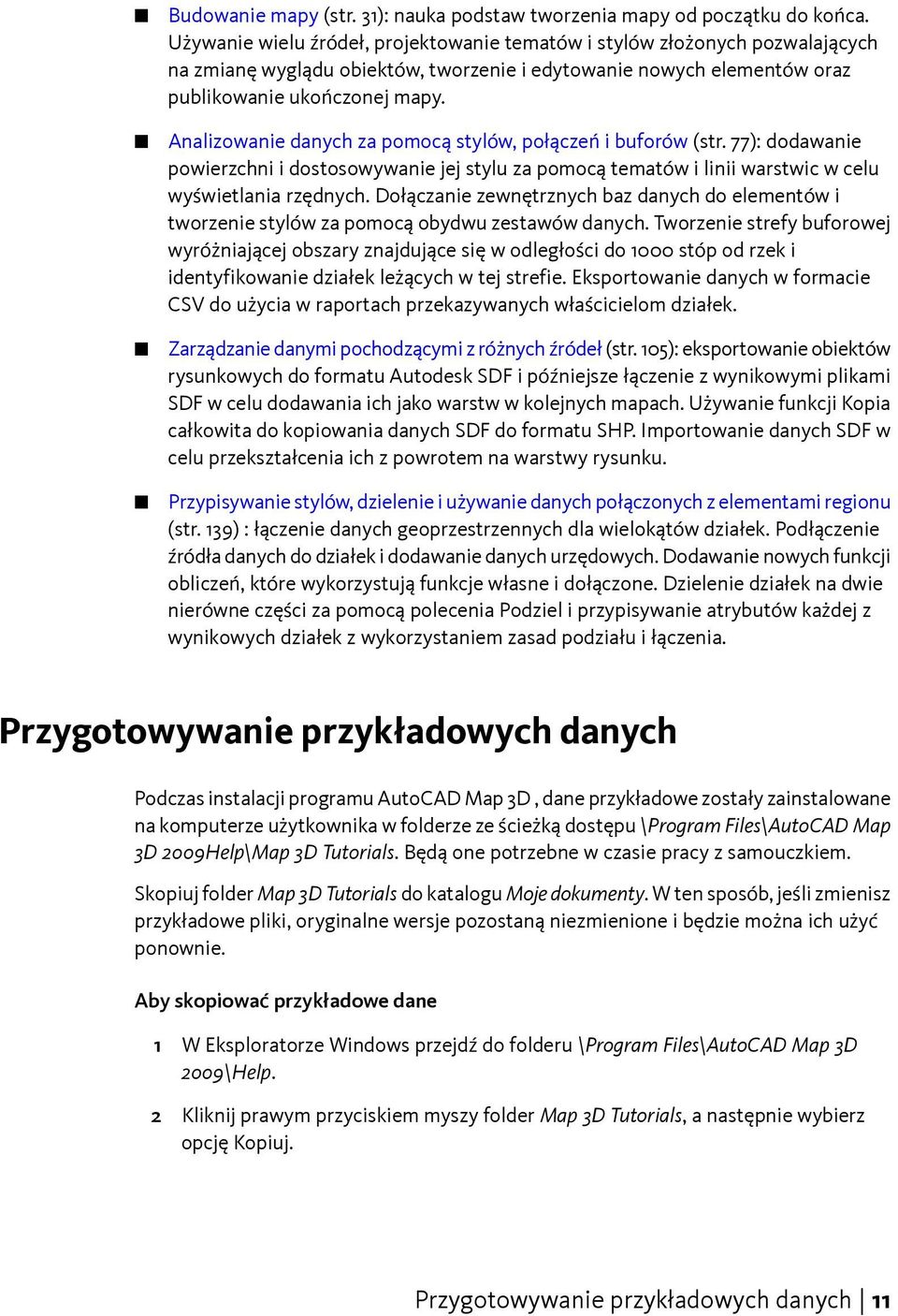 Analizowanie danych za pomocą stylów, połączeń i buforów (str. 77): dodawanie powierzchni i dostosowywanie jej stylu za pomocą tematów i linii warstwic w celu wyświetlania rzędnych.