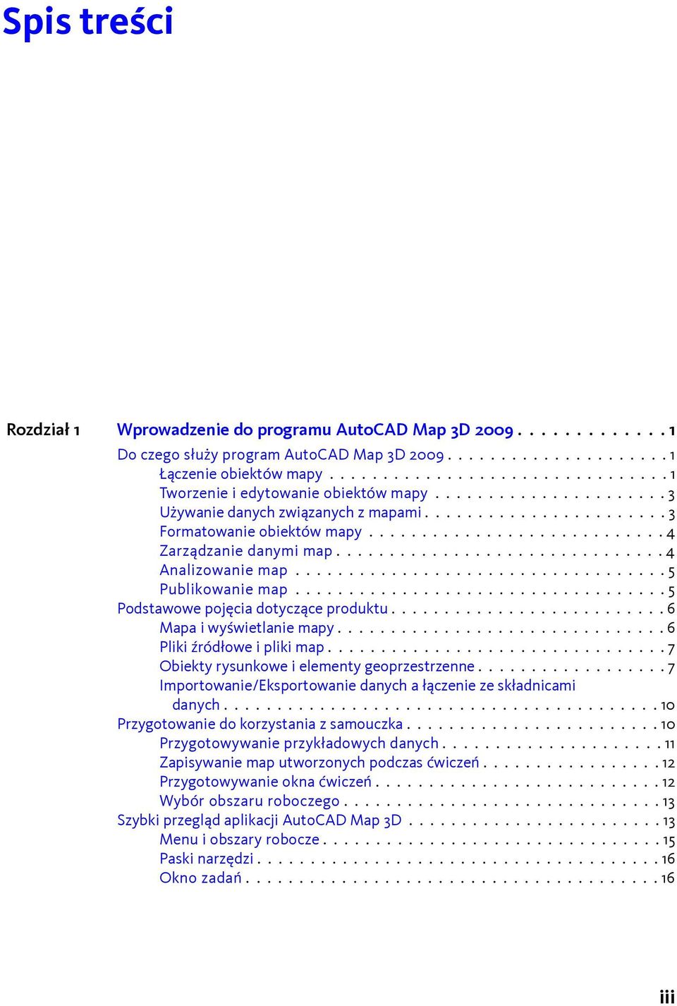 ........................... 4 Zarządzanie danymi map............................... 4 Analizowanie map................................... 5 Publikowanie map................................... 5 Podstawowe pojęcia dotyczące produktu.