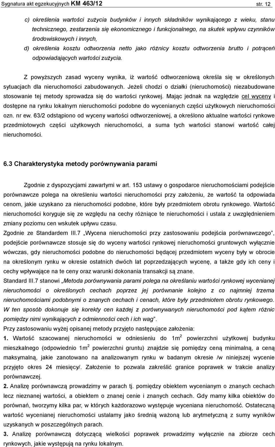 innych, d) określenia kosztu odtworzenia netto jako różnicy kosztu odtworzenia brutto i potrąceń odpowiadających wartości zużycia.