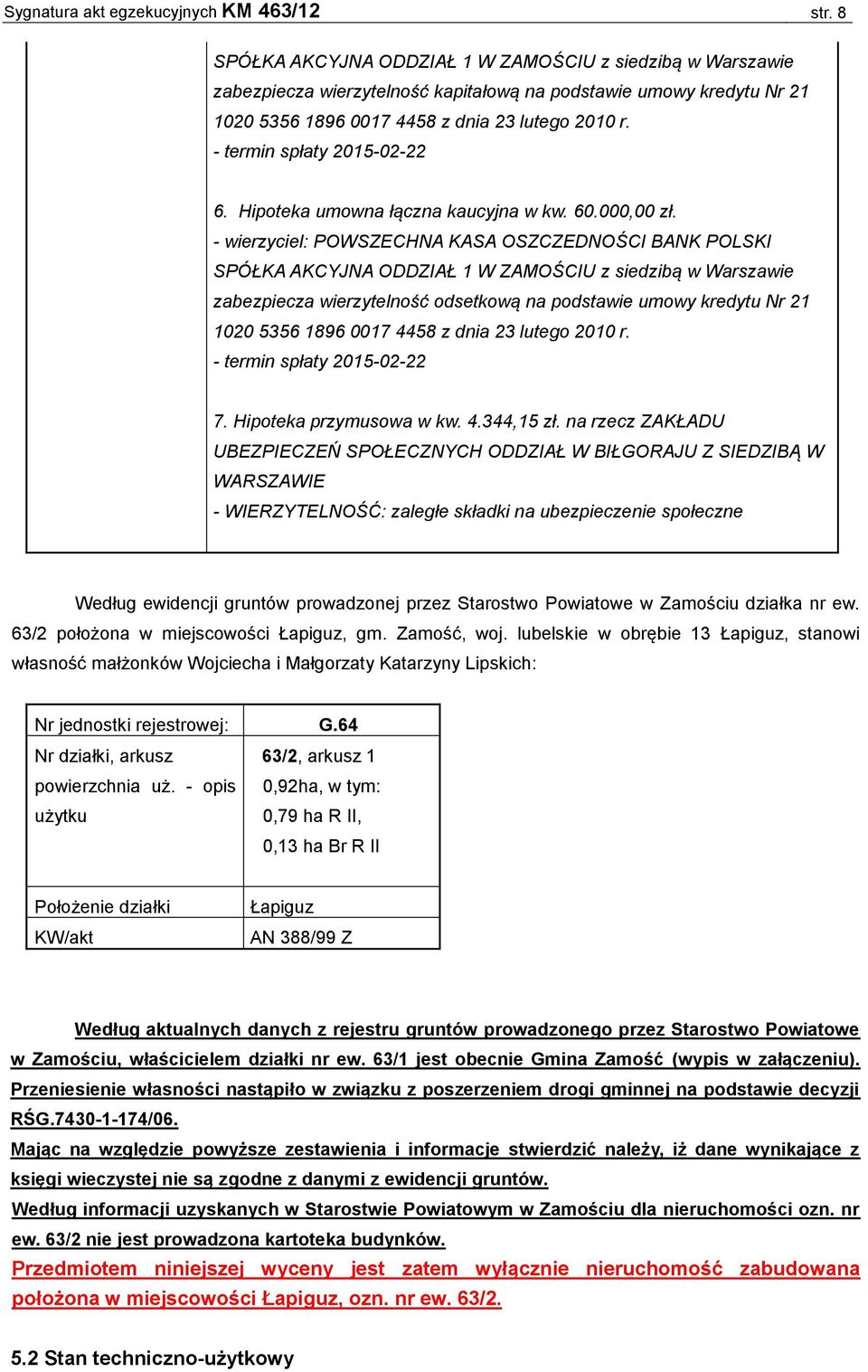 - termin spłaty 2015-02-22 6. Hipoteka umowna łączna kaucyjna w kw. 60.000,00 zł.