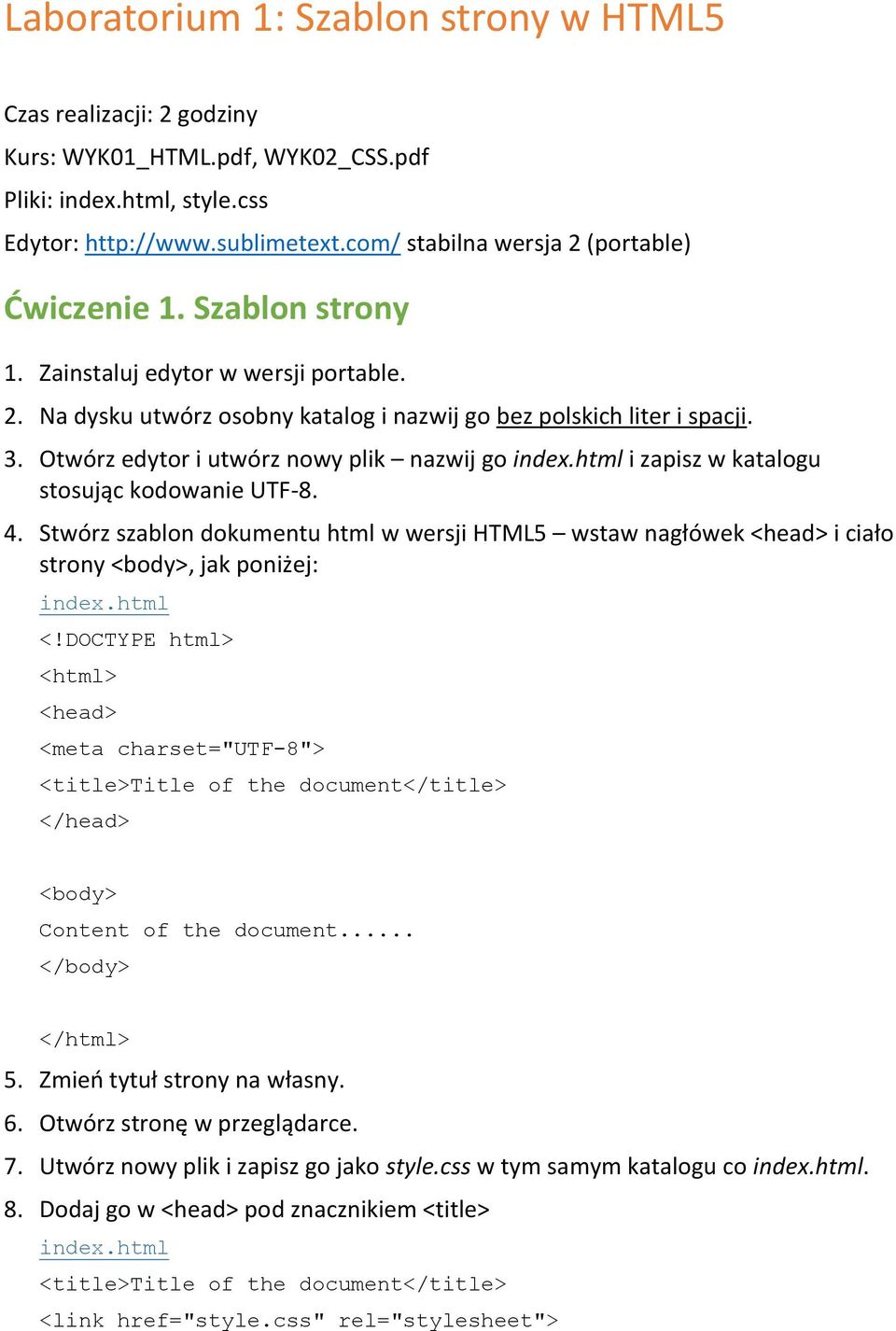 Otwórz edytor i utwórz nowy plik nazwij go i zapisz w katalogu stosując kodowanie UTF-8. 4. Stwórz szablon dokumentu html w wersji HTML5 wstaw nagłówek <head> i ciało strony <body>, jak poniżej: <!