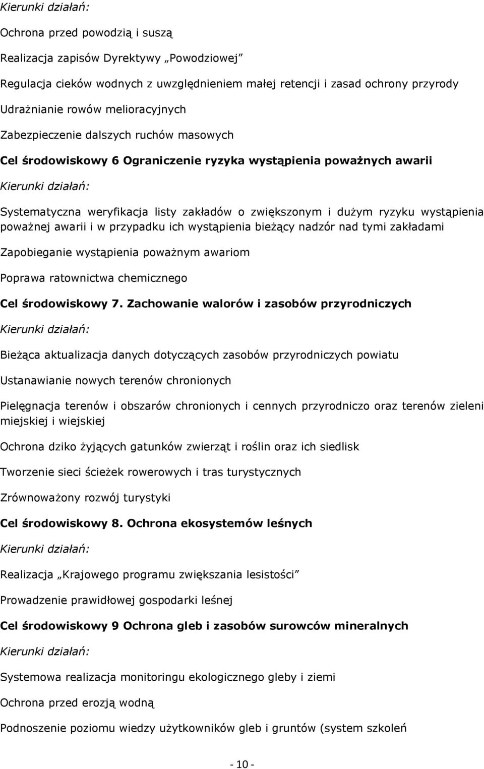 dużym ryzyku wystąpienia poważnej awarii i w przypadku ich wystąpienia bieżący nadzór nad tymi zakładami Zapobieganie wystąpienia poważnym awariom Poprawa ratownictwa chemicznego Cel środowiskowy 7.