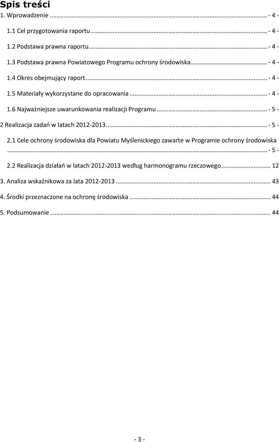 .. - 5-2 Realizacja zadań w latach 2012-2013... - 5-2.1 Cele ochrony środowiska dla Powiatu Myślenickiego zawarte w Programie ochrony środowiska... - 5-2.2 Realizacja działań w latach 2012-2013 według harmonogramu rzeczowego.