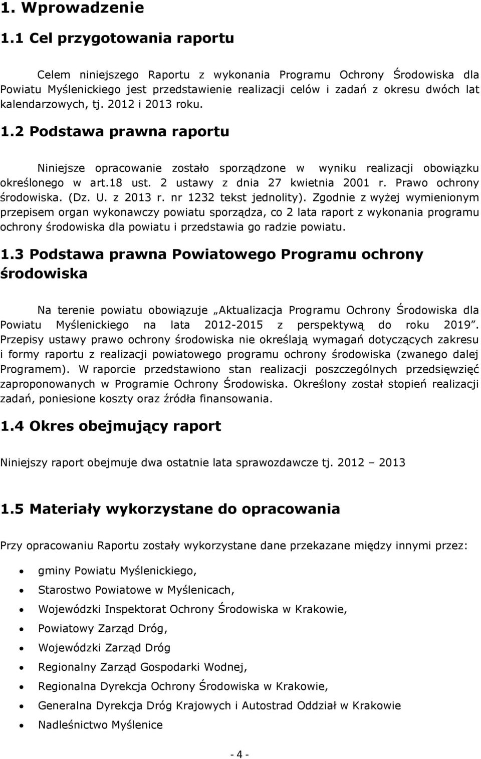 tj. 2012 i 2013 roku. 1.2 Podstawa prawna raportu Niniejsze opracowanie zostało sporządzone w wyniku realizacji obowiązku określonego w art.18 ust. 2 ustawy z dnia 27 kwietnia 2001 r.