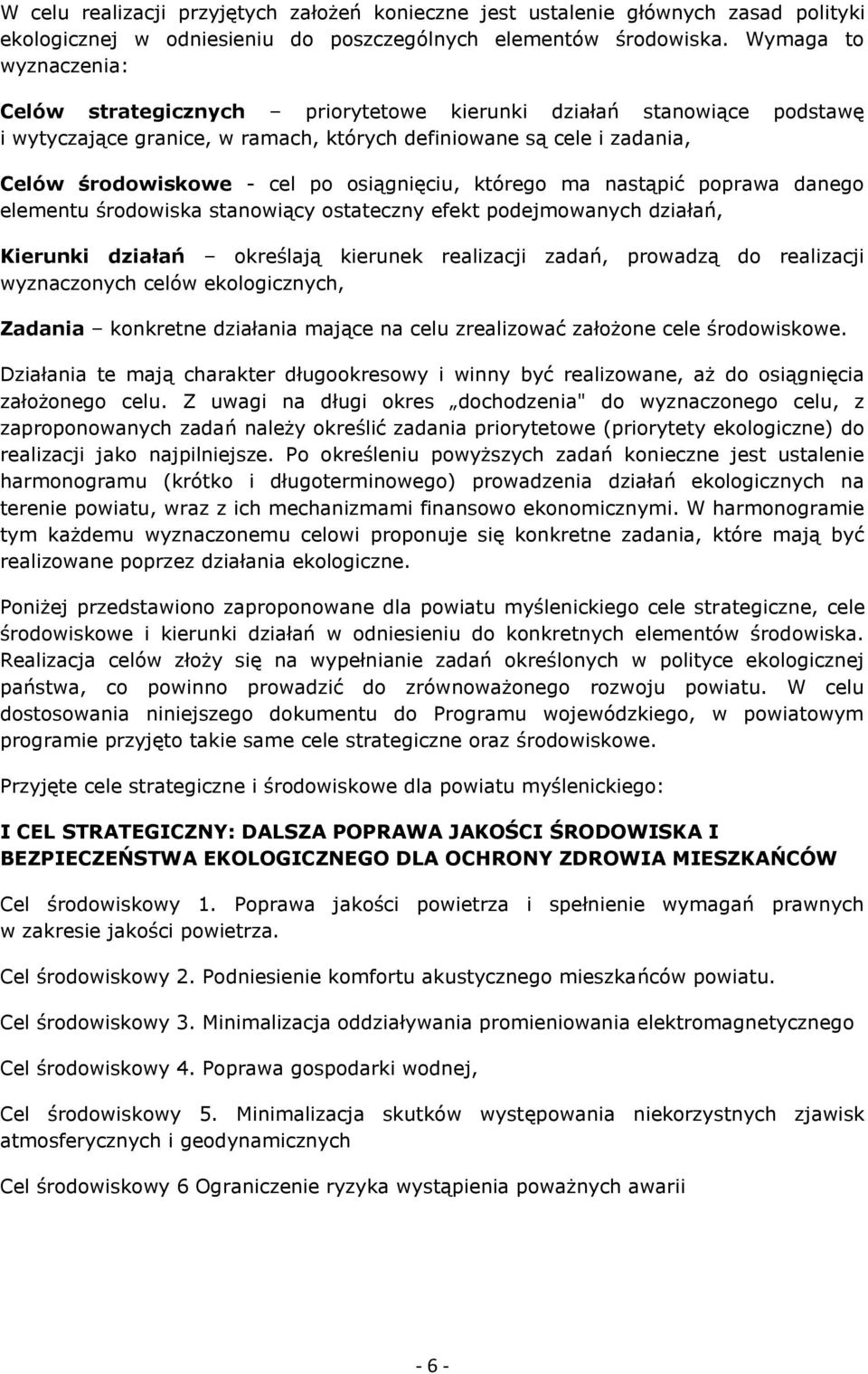 osiągnięciu, którego ma nastąpić poprawa danego elementu środowiska stanowiący ostateczny efekt podejmowanych działań, Kierunki działań określają kierunek realizacji zadań, prowadzą do realizacji