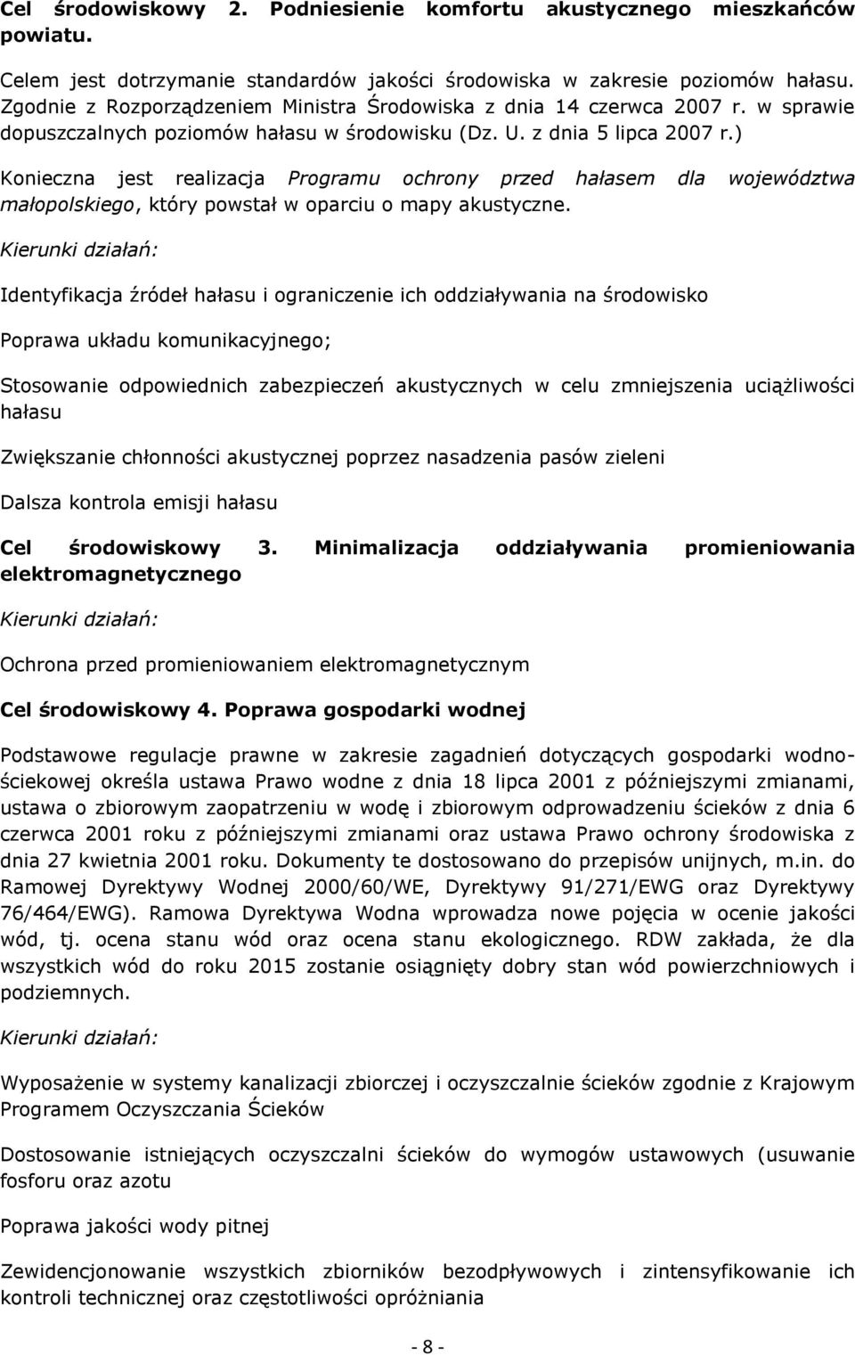 ) Konieczna jest realizacja Programu ochrony przed hałasem dla województwa małopolskiego, który powstał w oparciu o mapy akustyczne.