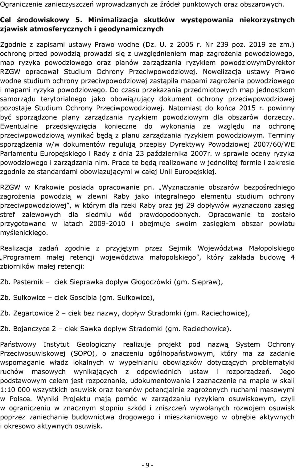 ) ochronę przed powodzią prowadzi się z uwzględnieniem map zagrożenia powodziowego, map ryzyka powodziowego oraz planów zarządzania ryzykiem powodziowymdyrektor RZGW opracował Studium Ochrony