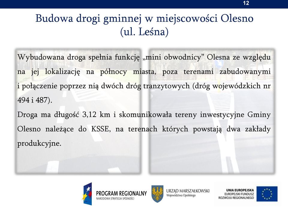 północy miasta, poza terenami zabudowanymi i połączenie poprzez nią dwóch dróg tranzytowych (dróg