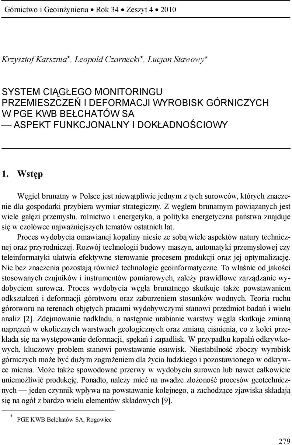 Z węglem brunatnym powiązanych jest wiele gałęzi przemysłu, rolnictwo i energetyka, a polityka energetyczna państwa znajduje się w czołówce najważniejszych tematów ostatnich lat.