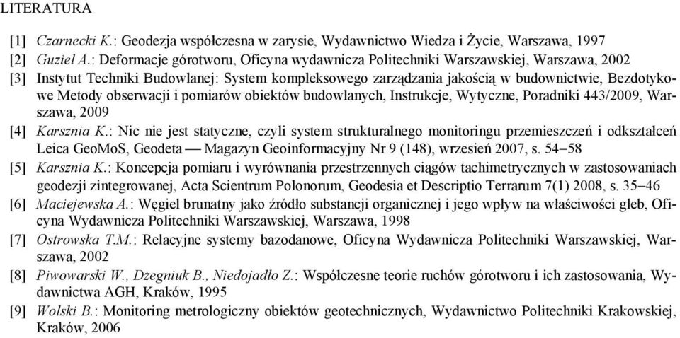 obserwacji i pomiarów obiektów budowlanych, Instrukcje, Wytyczne, Poradniki 443/2009, Warszawa, 2009 [4] Karsznia K.