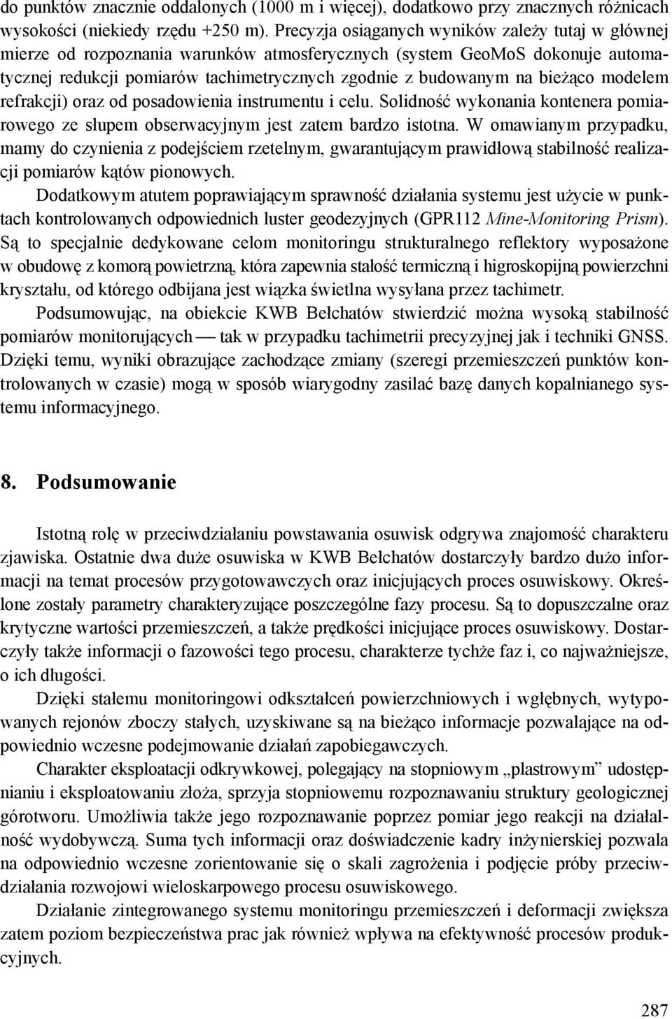 bieżąco modelem refrakcji) oraz od posadowienia instrumentu i celu. Solidność wykonania kontenera pomiarowego ze słupem obserwacyjnym jest zatem bardzo istotna.