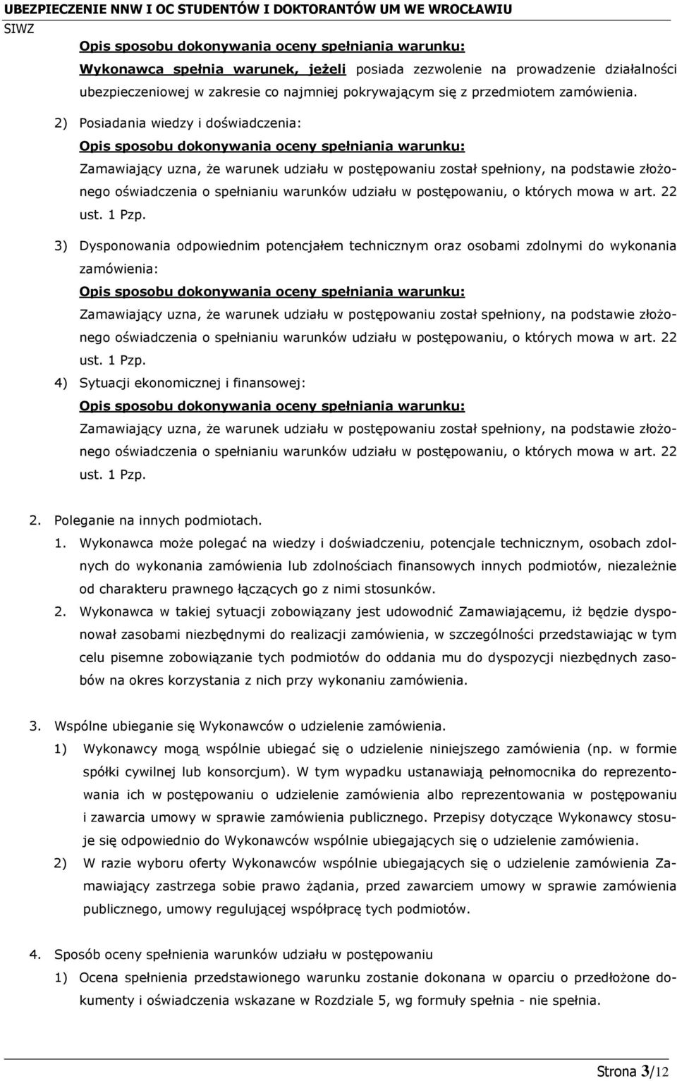 2) Posiadania wiedzy i doświadczenia: Opis sposobu dokonywania oceny spełniania warunku: Zamawiający uzna, że warunek udziału w postępowaniu został spełniony, na podstawie złożonego oświadczenia o