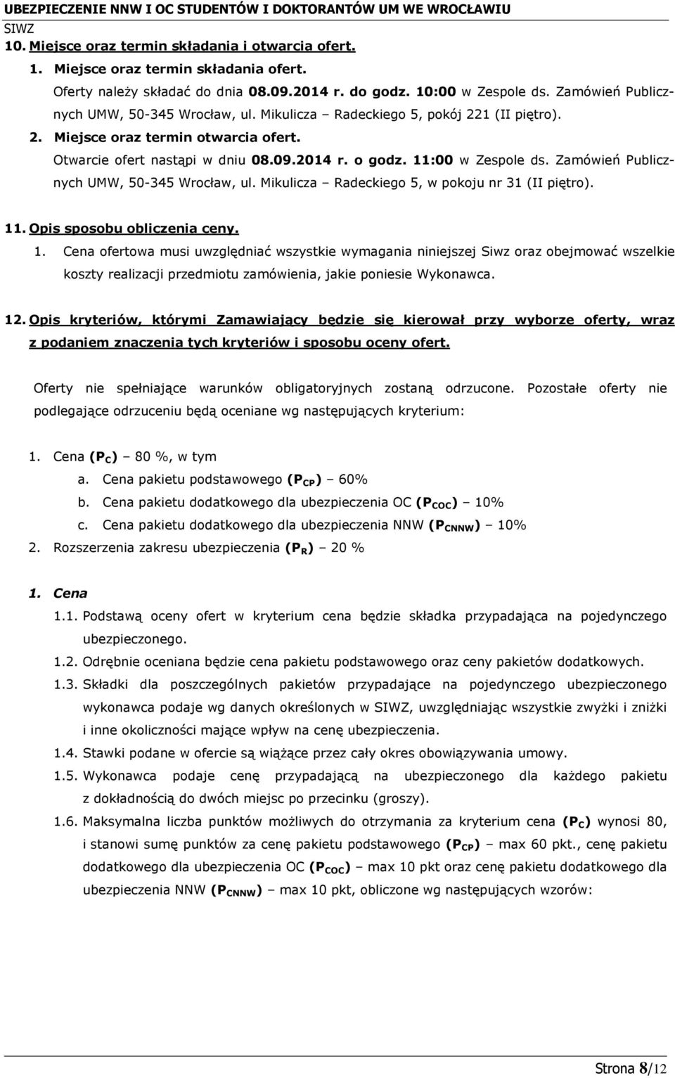 11:00 w Zespole ds. Zamówień Publicznych UMW, 50-345 Wrocław, ul. Mikulicza Radeckiego 5, w pokoju nr 31 (II piętro). 11