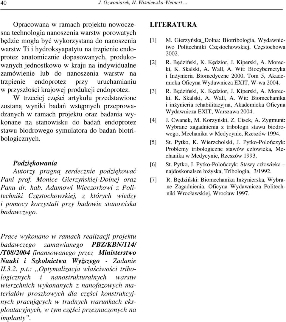 dopasowanych, produkowanych jednostkowo w kraju na indywidualne zamówienie lub do nanoszenia warstw na trzpienie endoprotez przy uruchamianiu w przyszłości krajowej produkcji endoprotez.