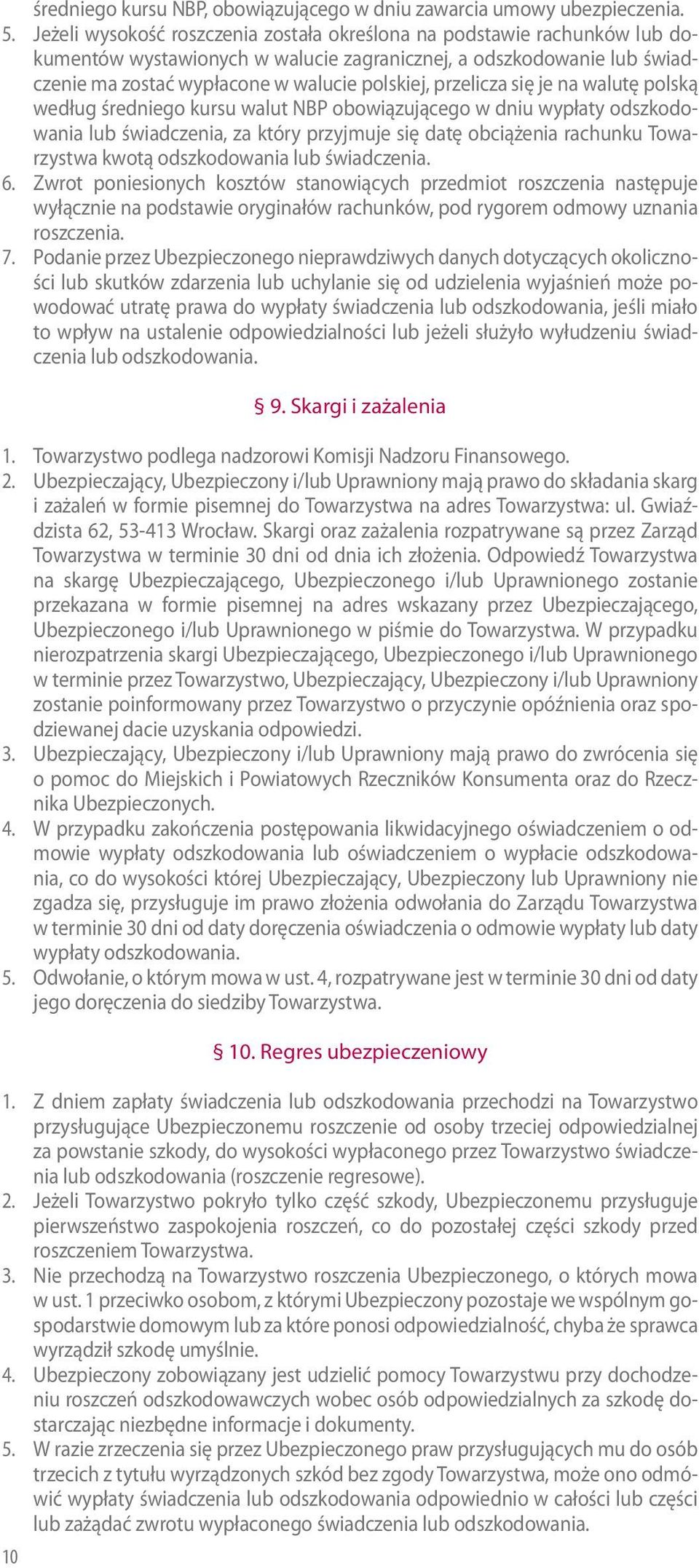 przelicza się je na walutę polską według średniego kursu walut NBP obowiązującego w dniu wypłaty odszkodowania lub świadczenia, za który przyjmuje się datę obciążenia rachunku Towarzystwa kwotą