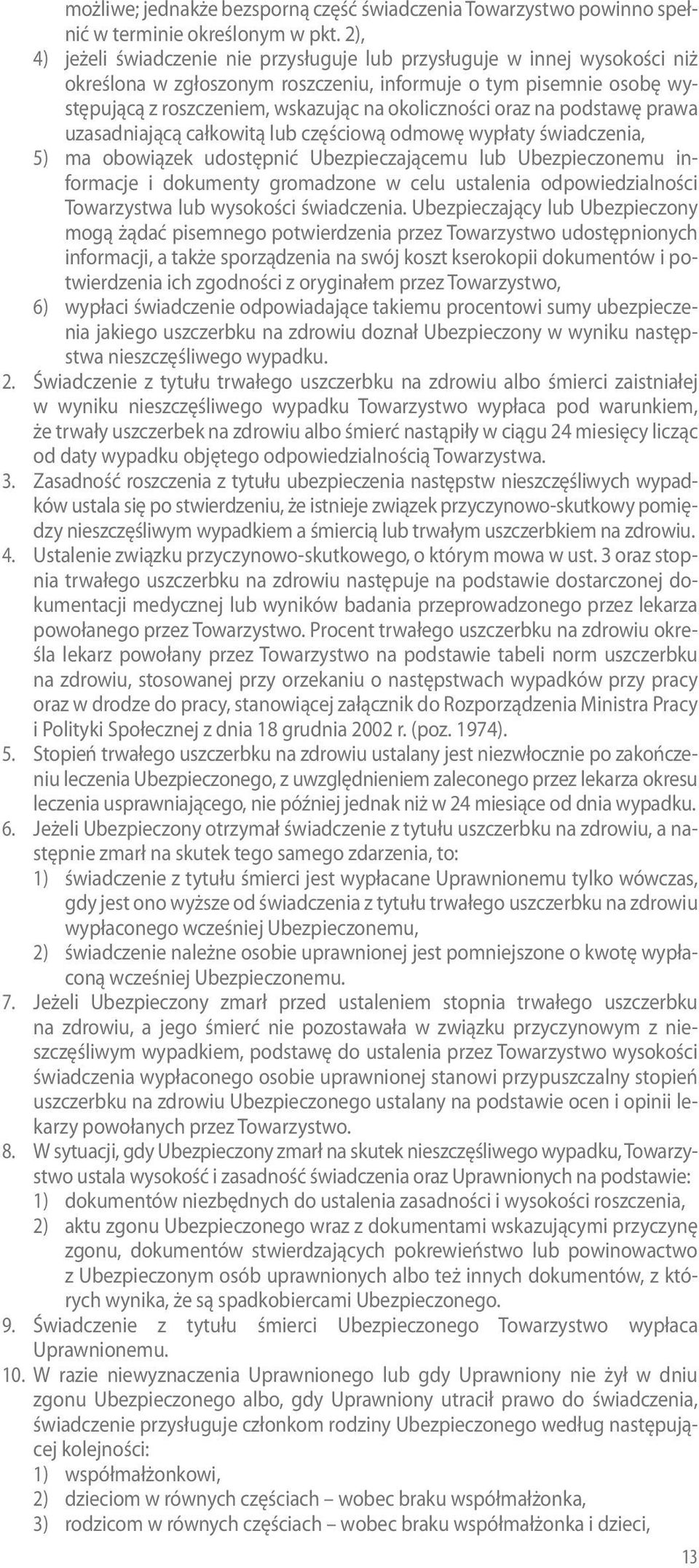 oraz na podstawę prawa uzasadniającą całkowitą lub częściową odmowę wypłaty świadczenia, 5) ma obowiązek udostępnić Ubezpieczającemu lub Ubezpieczonemu informacje i dokumenty gromadzone w celu