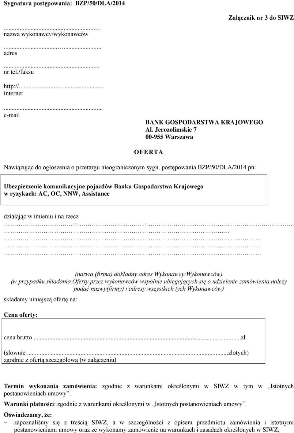 postępowania BZP/50/DLA/2014 pn: Ubezpieczenie komunikacyjne pojazdów Banku Gospodarstwa Krajowego w ryzykach: AC, OC, NNW, Assistance działając w imieniu i na rzecz (nazwa (firma) dokładny adres