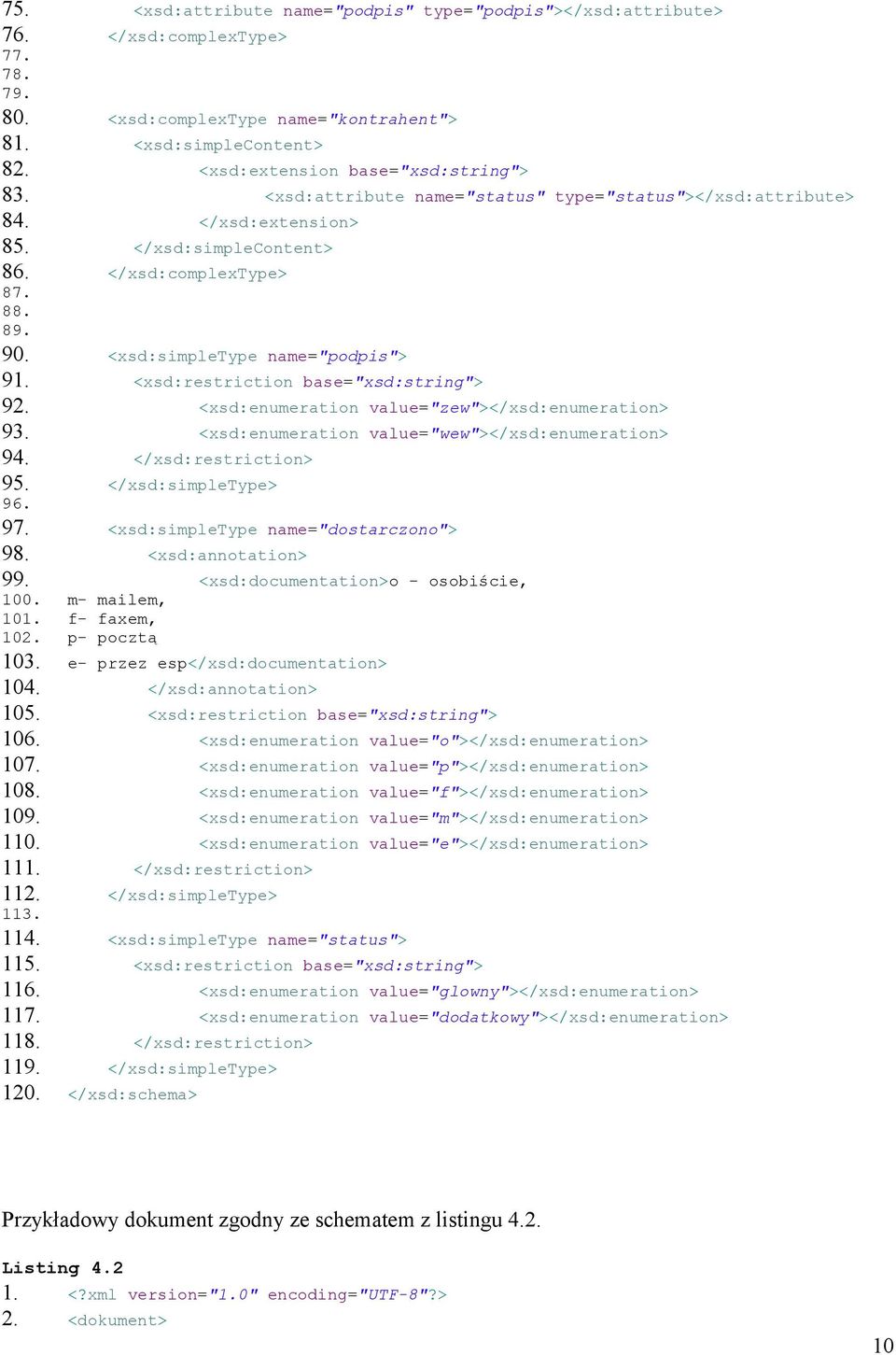 <xsd:simpletype name="podpis"> 91. <xsd:restriction base="xsd:string"> 92. <xsd:enumeration value="zew"></xsd:enumeration> 93. <xsd:enumeration value="wew"></xsd:enumeration> 94.