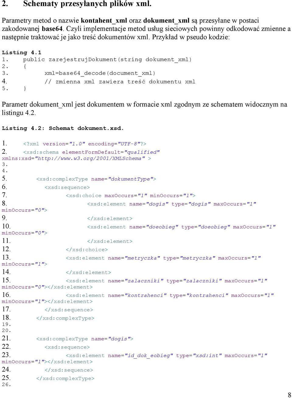 public zarejestrujdokument(string dokument_xml) 2. { 3. xml=base64_decode(document_xml) 4. // zmienna xml zawiera treść dokumentu xml 5.