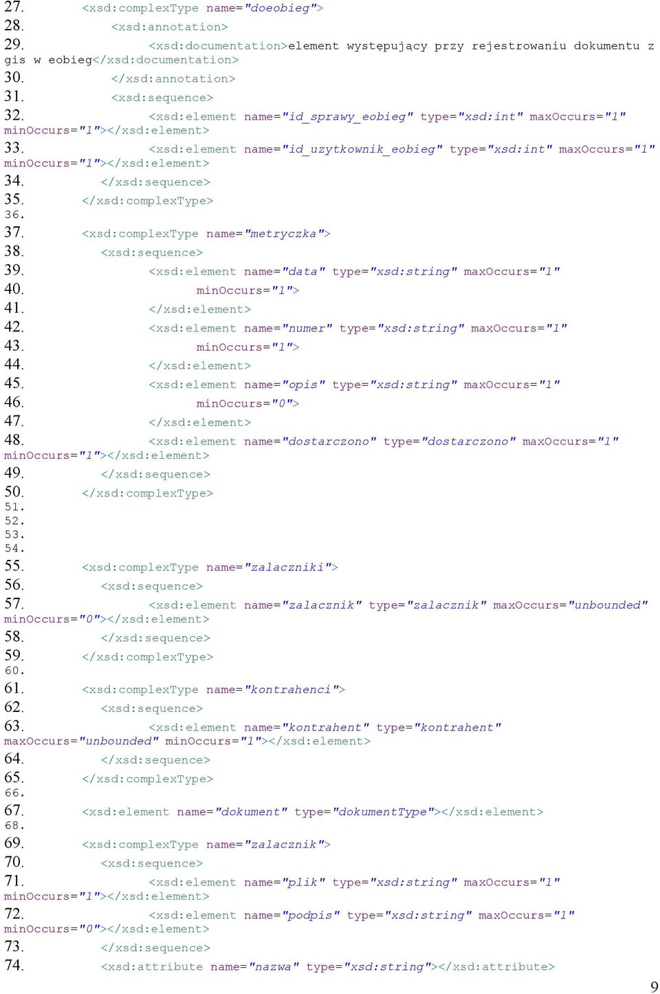 <xsd:element name="id_uzytkownik_eobieg" type="xsd:int" maxoccurs="1" minoccurs="1"></xsd:element> 34. </xsd:sequence> 35. </xsd:complextype> 36. 37. <xsd:complextype name="metryczka"> 38.