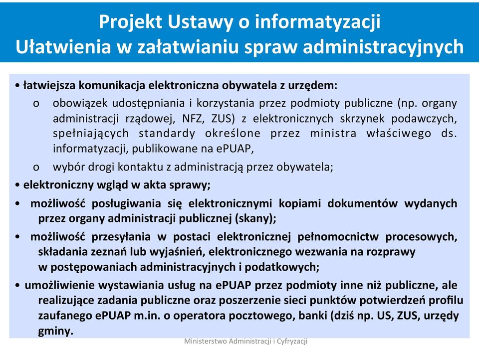 informatyzacji, publikowane na epuap, o wybór drogi kontaktu z administracją przez obywatela; elektroniczny wgląd w akta sprawy; możliwość posługiwania się elektronicznymi kopiami dokumentów wydanych