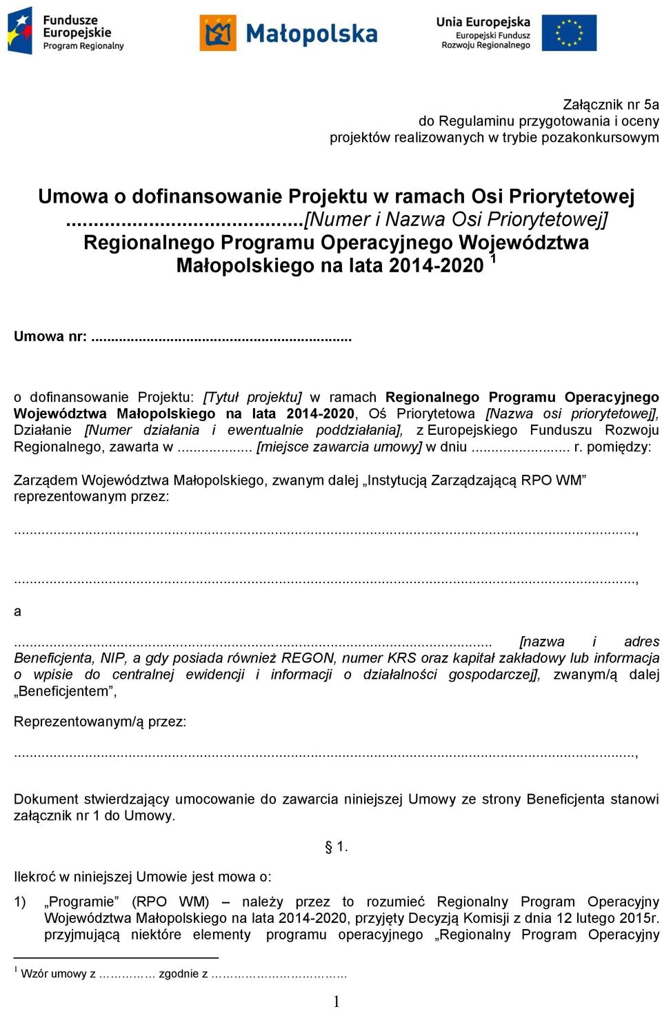 .. o dofinansowanie Projektu: [Tytuł projektu] w ramach Regionalnego Programu Operacyjnego Województwa Małopolskiego na lata 2014-2020, Oś Priorytetowa [Nazwa osi priorytetowej], Działanie [Numer