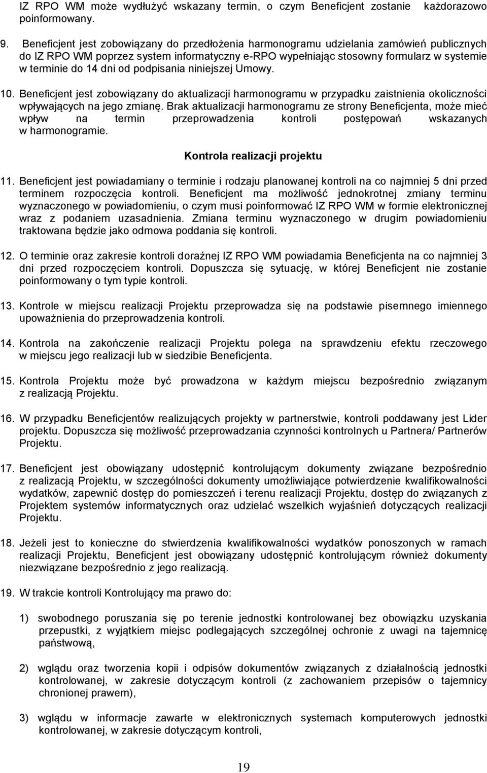 dni od podpisania niniejszej Umowy. 10. Beneficjent jest zobowiązany do aktualizacji harmonogramu w przypadku zaistnienia okoliczności wpływających na jego zmianę.