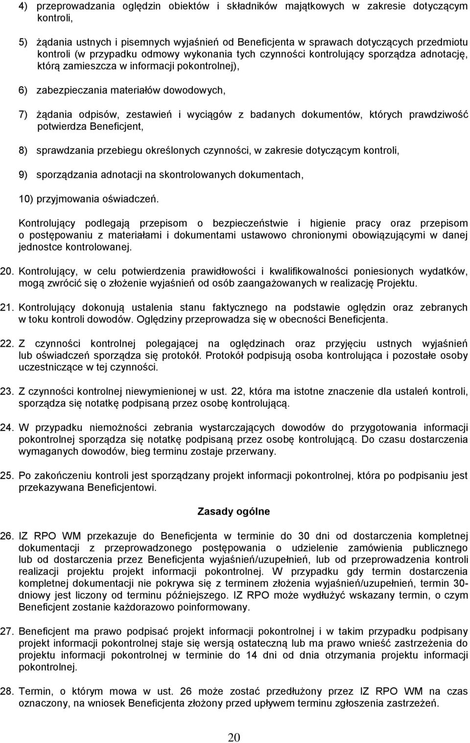 wyciągów z badanych dokumentów, których prawdziwość potwierdza Beneficjent, 8) sprawdzania przebiegu określonych czynności, w zakresie dotyczącym kontroli, 9) sporządzania adnotacji na