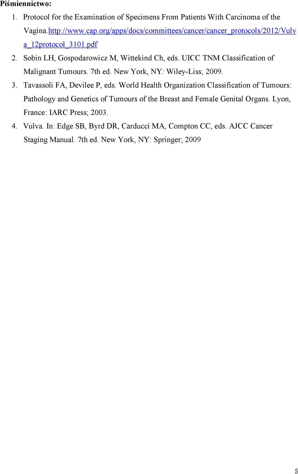 UICC TNM Classification of Malignant Tumours. 7th ed. New York, NY: Wiley-Liss; 2009. 3. Tavassoli FA, Devilee P, eds.