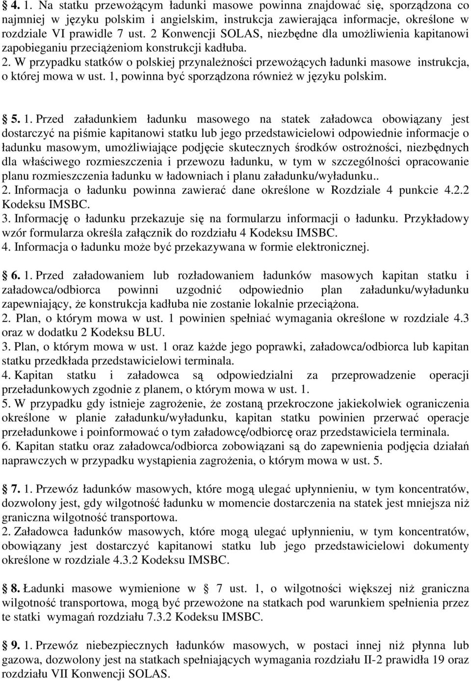 W przypadku statków o polskiej przynależności przewożących ładunki masowe instrukcja, o której mowa w ust. 1,